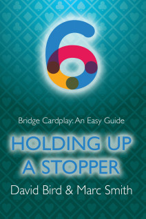 Bridge Cardplay: An Easy Guide - 6. Holding Up A Stopper