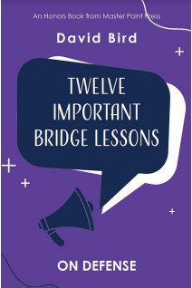 Twelve Important Bridge Lessons on Defense